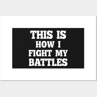 This is how I fight my battles 3 Posters and Art